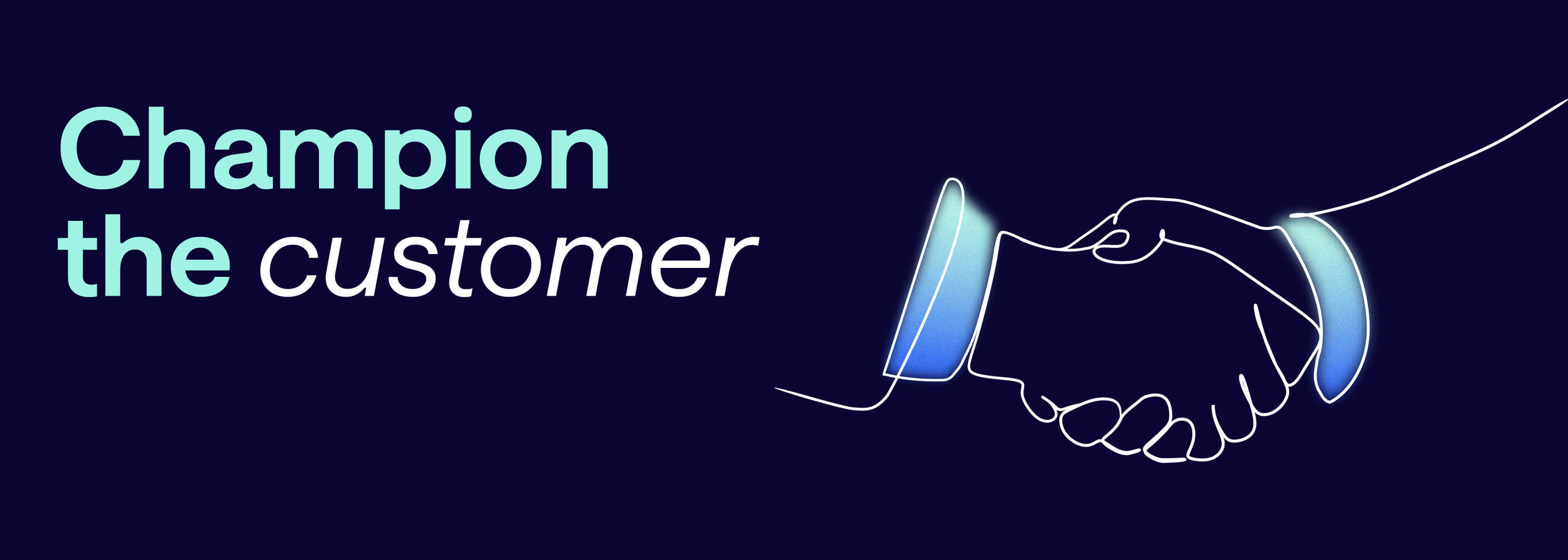 Our values Champion the customer